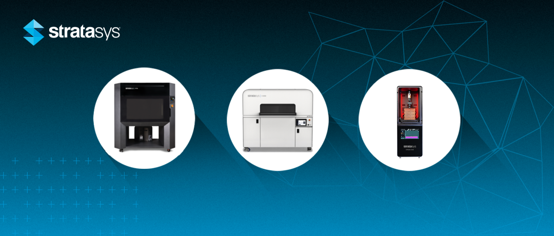 新品发布丨Stratasys新推三款3D打印机，积极推进增材制造战略